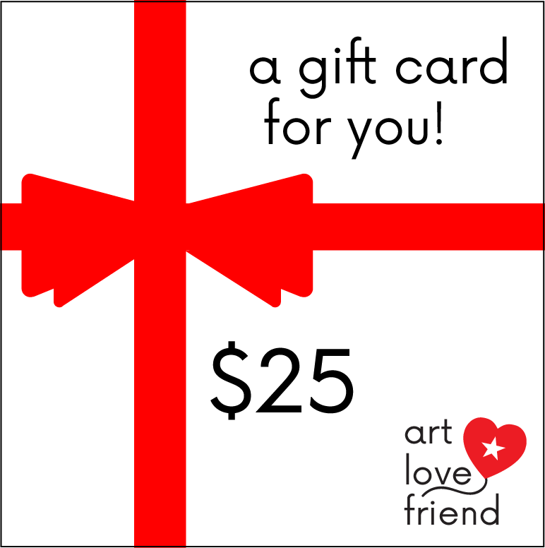 IMAGE OF Art Love Friend Gift Cards - $25 DENOMINATION OPTION.