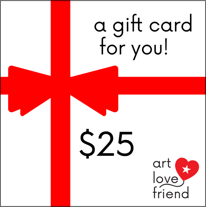 IMAGE OF Art Love Friend Gift Cards - $25 DENOMINATION OPTION.