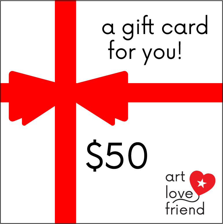 IMAGE OF Art Love Friend Gift Cards - $50 DENOMINATION OPTION.