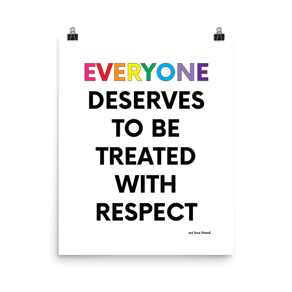 EVERYONE SERVES TO BE TREATED WITH RESPECT Art Print