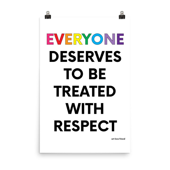 EVERYONE SERVES TO BE TREATED WITH RESPECT Art Print