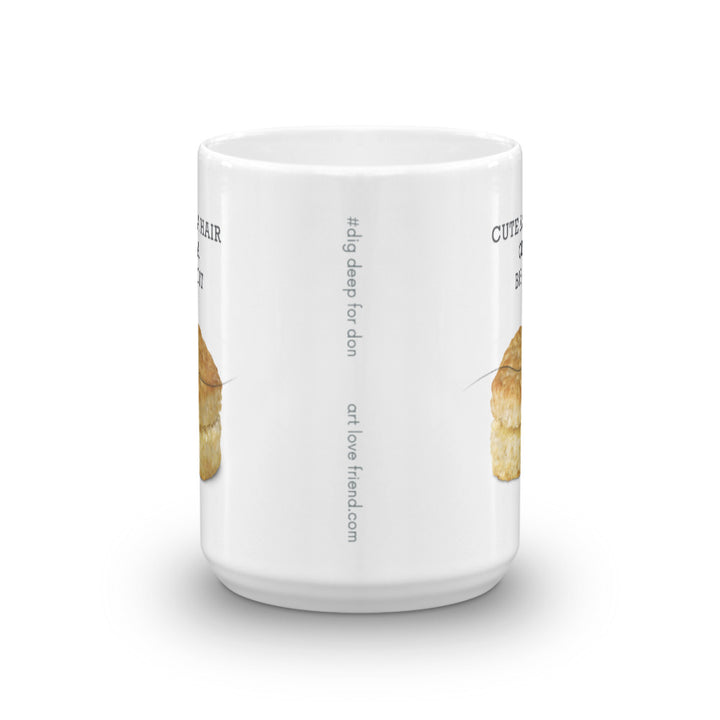 Image of Cute as a Hair on a Biscuit Mug - 15oz. SIZE OPTION by Art Love Friend. Center of mug image.