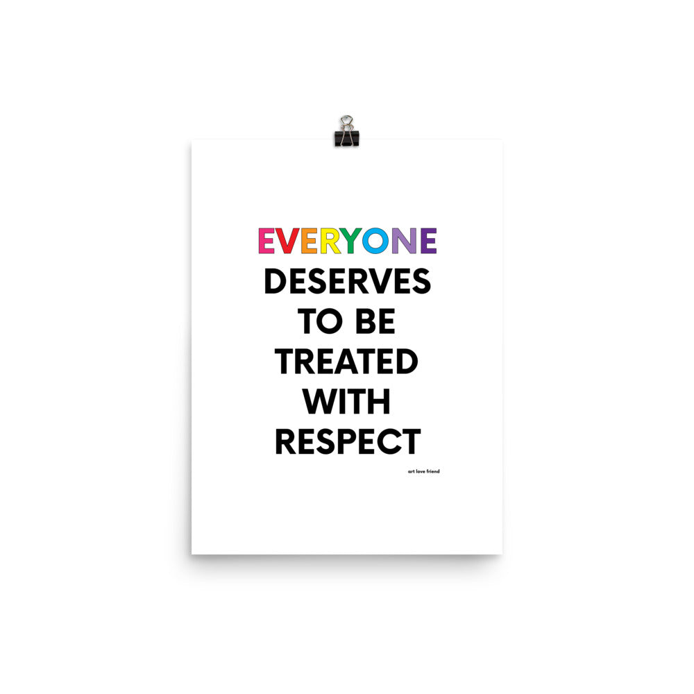 EVERYONE DESERVES TO BE TREATED WITH RESPECT Art Print