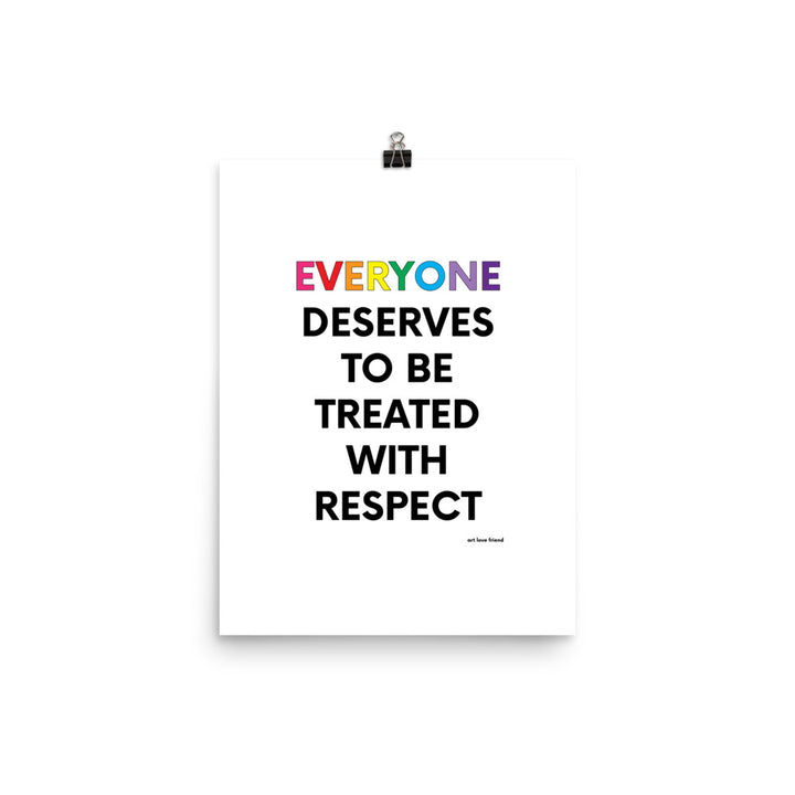 EVERYONE DESERVES TO BE TREATED WITH RESPECT Art Print