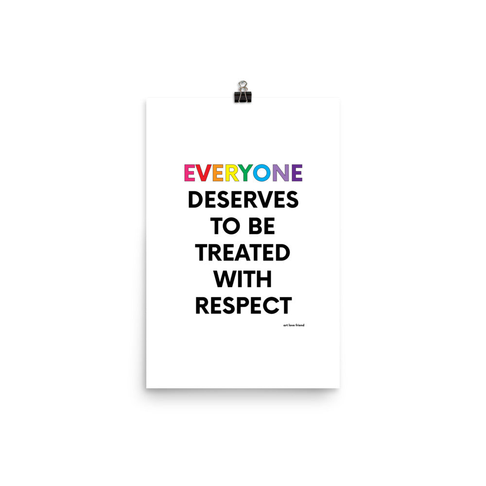 EVERYONE DESERVES TO BE TREATED WITH RESPECT Art Print