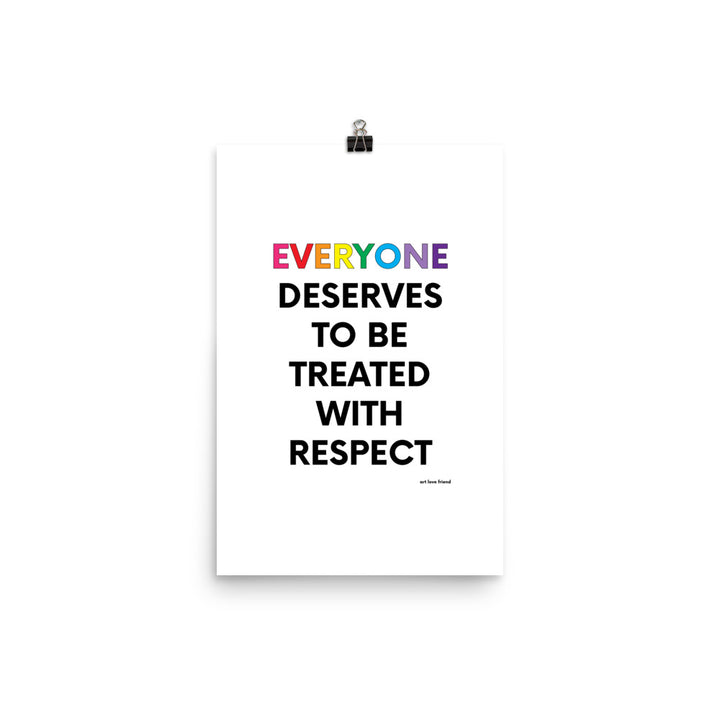 EVERYONE DESERVES TO BE TREATED WITH RESPECT Art Print