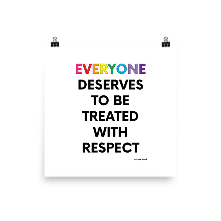 EVERYONE DESERVES TO BE TREATED WITH RESPECT Art Print