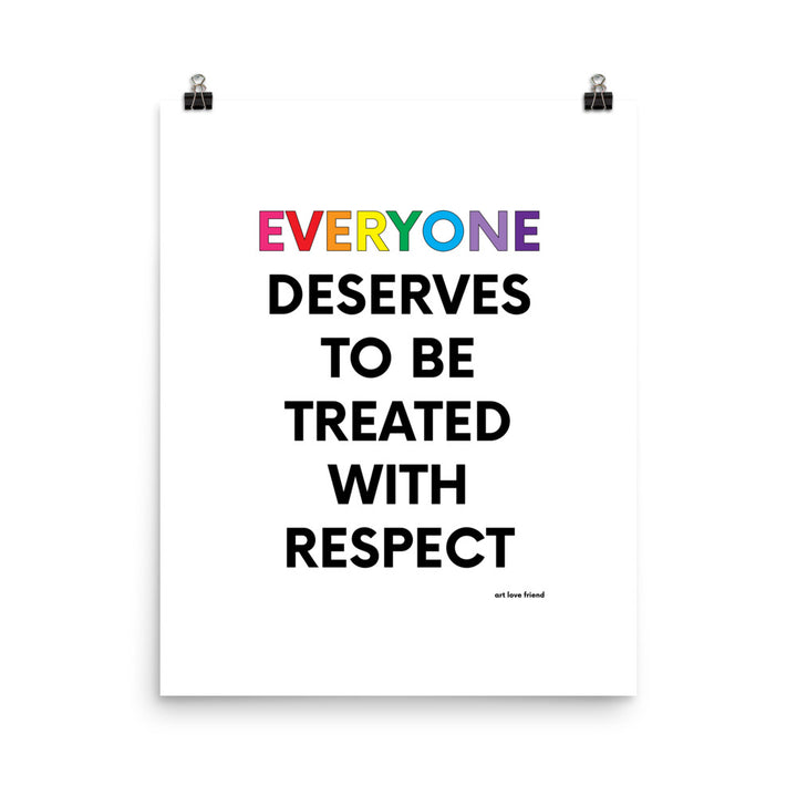 EVERYONE DESERVES TO BE TREATED WITH RESPECT Art Print