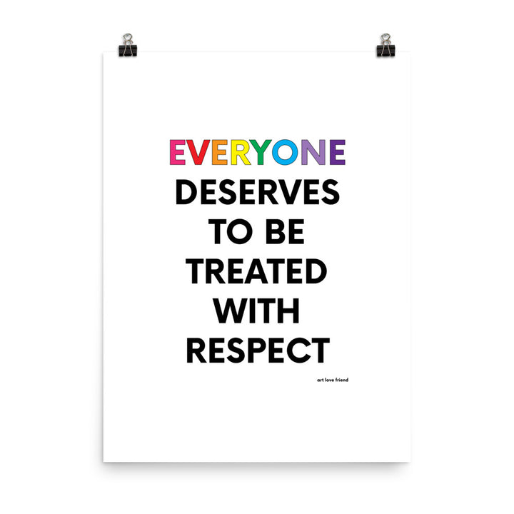 EVERYONE DESERVES TO BE TREATED WITH RESPECT Art Print