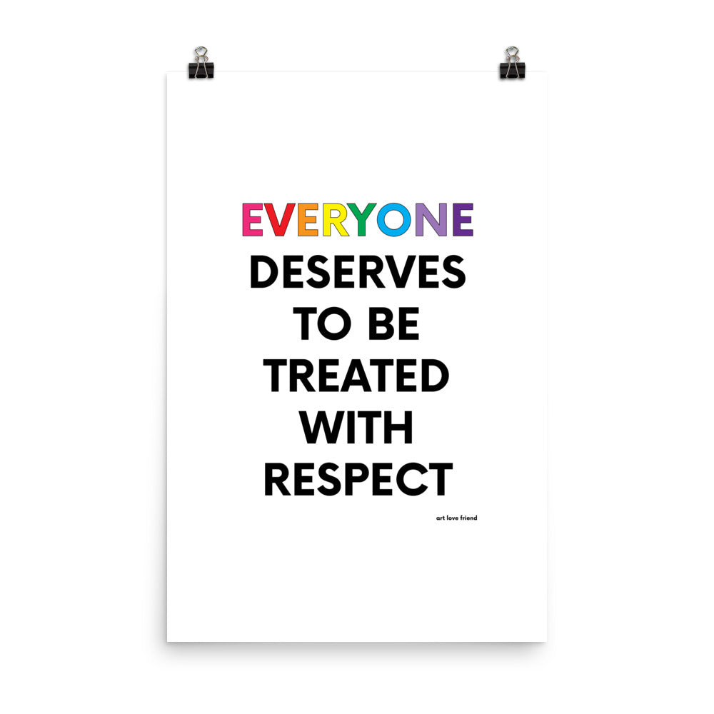 EVERYONE DESERVES TO BE TREATED WITH RESPECT Art Print